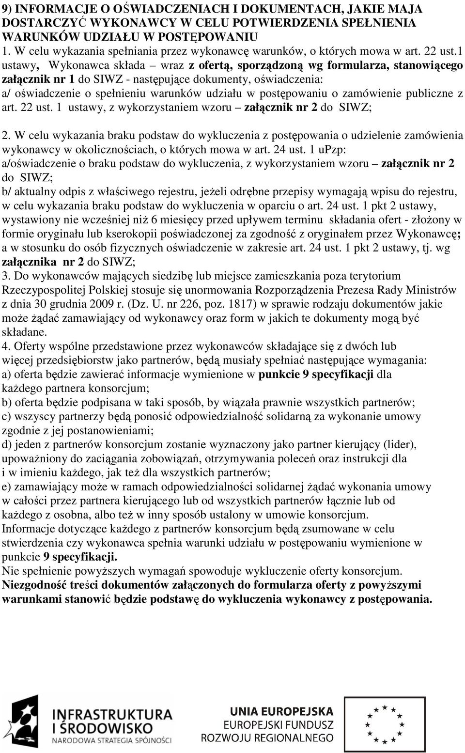1 ustawy, Wykonawca składa wraz z ofertą, sporządzoną wg formularza, stanowiącego załącznik nr 1 do SIWZ - następujące dokumenty, oświadczenia: a/ oświadczenie o spełnieniu warunków udziału w