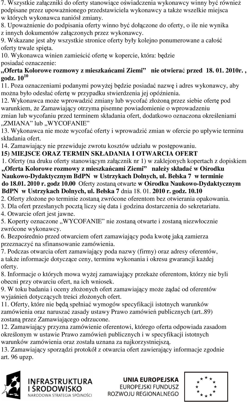 Wskazane jest aby wszystkie stronice oferty były kolejno ponumerowane a całość oferty trwale spięta. 10.