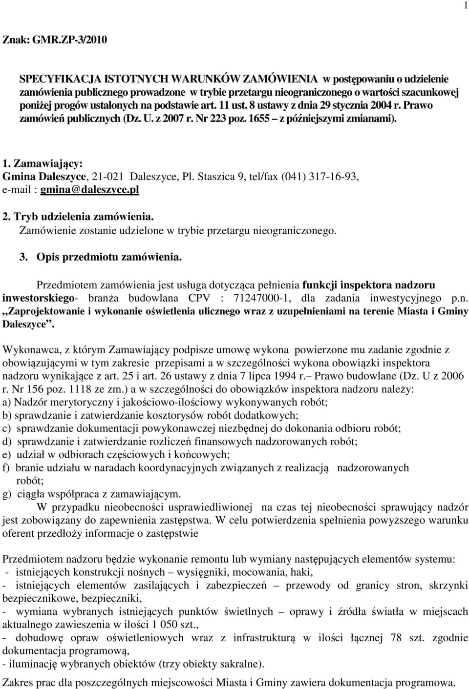 na podstawie art. 11 ust. 8 ustawy z dnia 29 stycznia 2004 r. Prawo zamówień publicznych (Dz. U. z 2007 r. Nr 223 poz. 1655 z późniejszymi zmianami). 1. Zamawiający: Gmina Daleszyce, 21-021 Daleszyce, Pl.