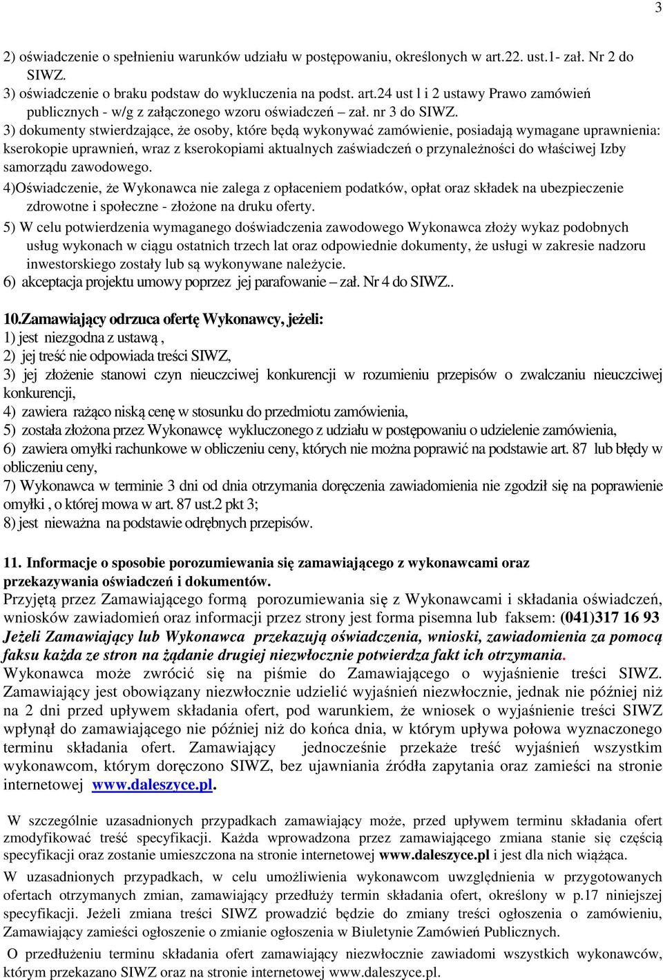 3) dokumenty stwierdzające, że osoby, które będą wykonywać zamówienie, posiadają wymagane uprawnienia: kserokopie uprawnień, wraz z kserokopiami aktualnych zaświadczeń o przynależności do właściwej