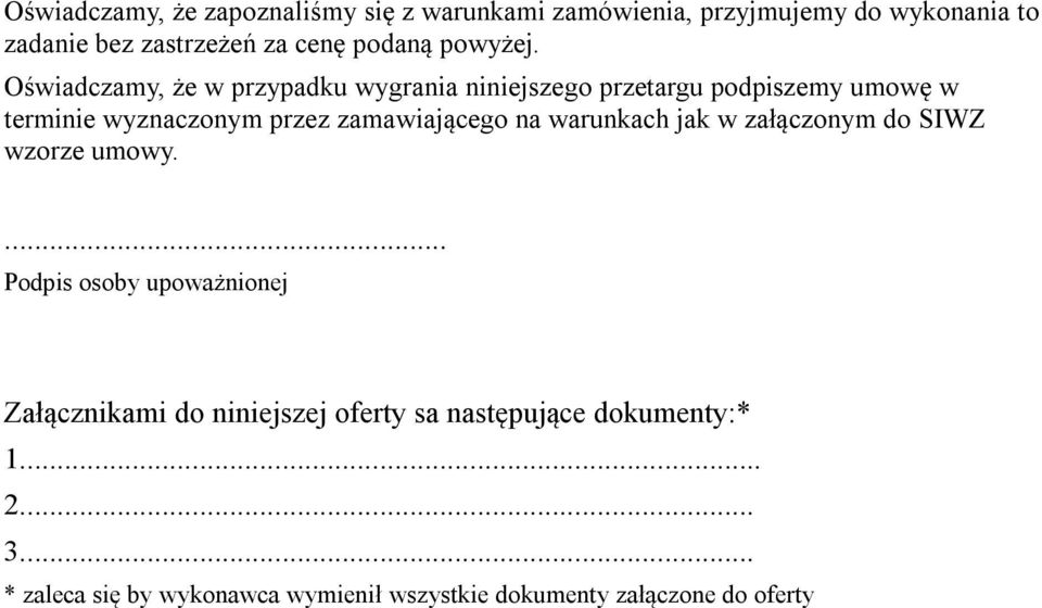 Oświadczamy, że w przypadku wygrania niniejszego przetargu podpiszemy umowę w terminie wyznaczonym przez zamawiającego