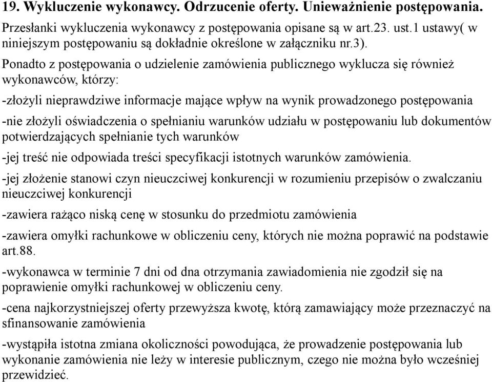 Ponadto z postępowania o udzielenie zamówienia publicznego wyklucza się również wykonawców, którzy: -złożyli nieprawdziwe informacje mające wpływ na wynik prowadzonego postępowania -nie złożyli