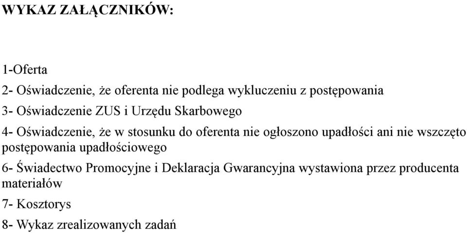 oferenta nie ogłoszono upadłości ani nie wszczęto postępowania upadłościowego 6- Świadectwo