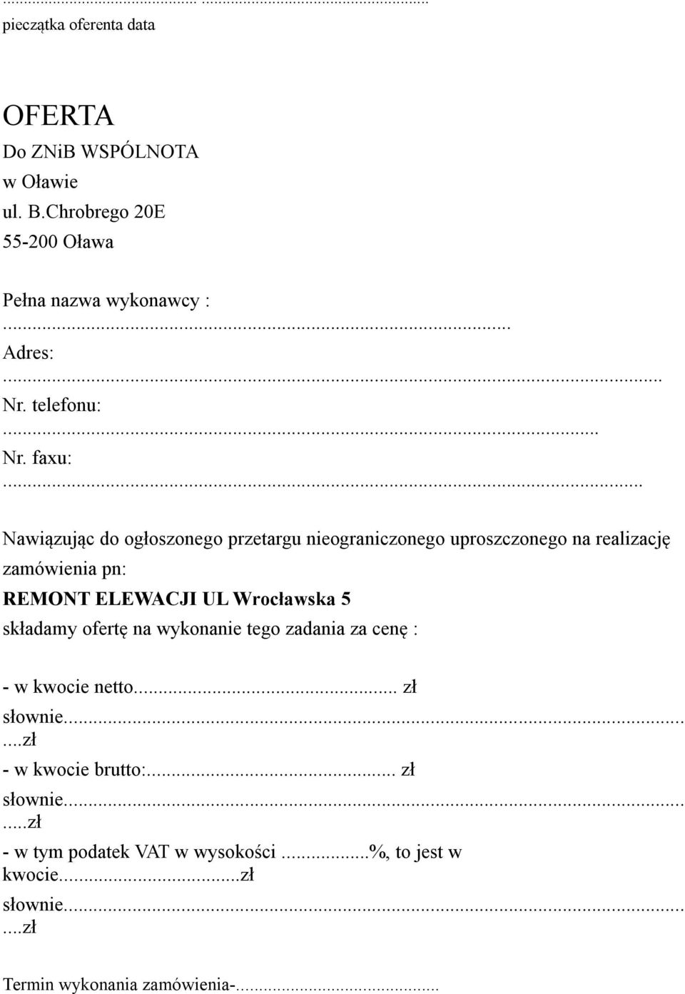 .. Nawiązując do ogłoszonego przetargu nieograniczonego uproszczonego na realizację zamówienia pn: REMONT ELEWACJI UL Wrocławska 5