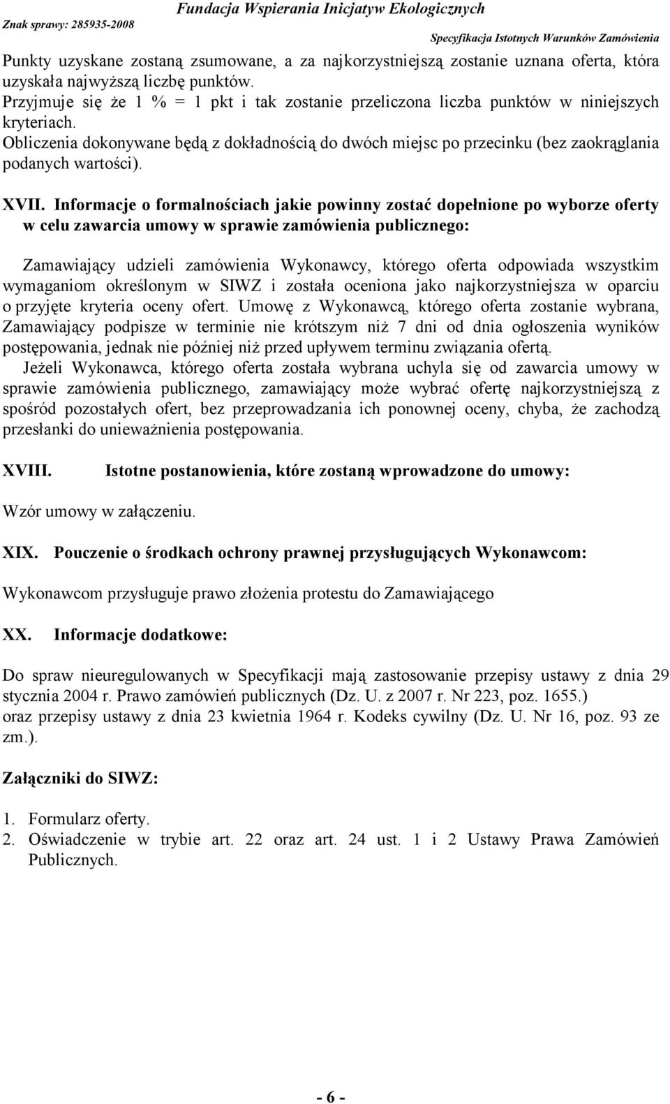 Obliczenia dokonywane będą z dokładnością do dwóch miejsc po przecinku (bez zaokrąglania podanych wartości). XVII.