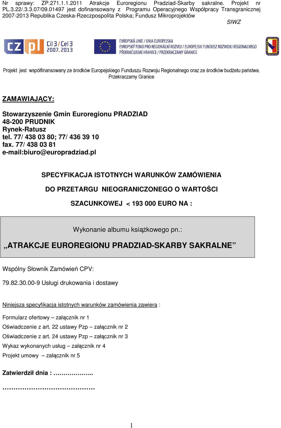 pl SPECYFIKACJA ISTOTNYCH WARUNKÓW ZAMÓWIENIA DO PRZETARGU NIEOGRANICZONEGO O WARTOŚCI SZACUNKOWEJ < 193 000 EURO NA : Wykonanie albumu ksiąŝkowego pn.