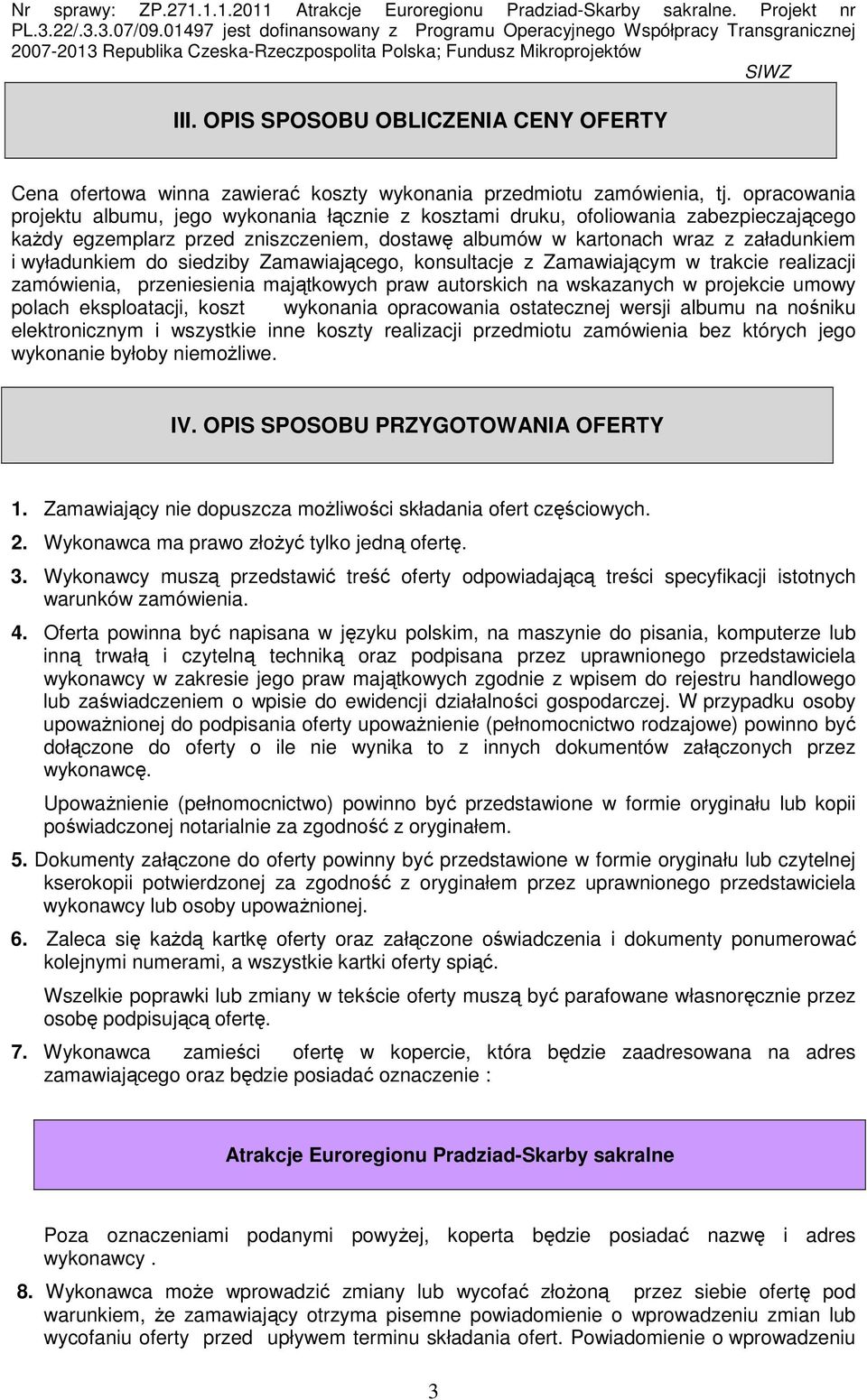 do siedziby Zamawiającego, konsultacje z Zamawiającym w trakcie realizacji zamówienia, przeniesienia majątkowych praw autorskich na wskazanych w projekcie umowy polach eksploatacji, koszt wykonania