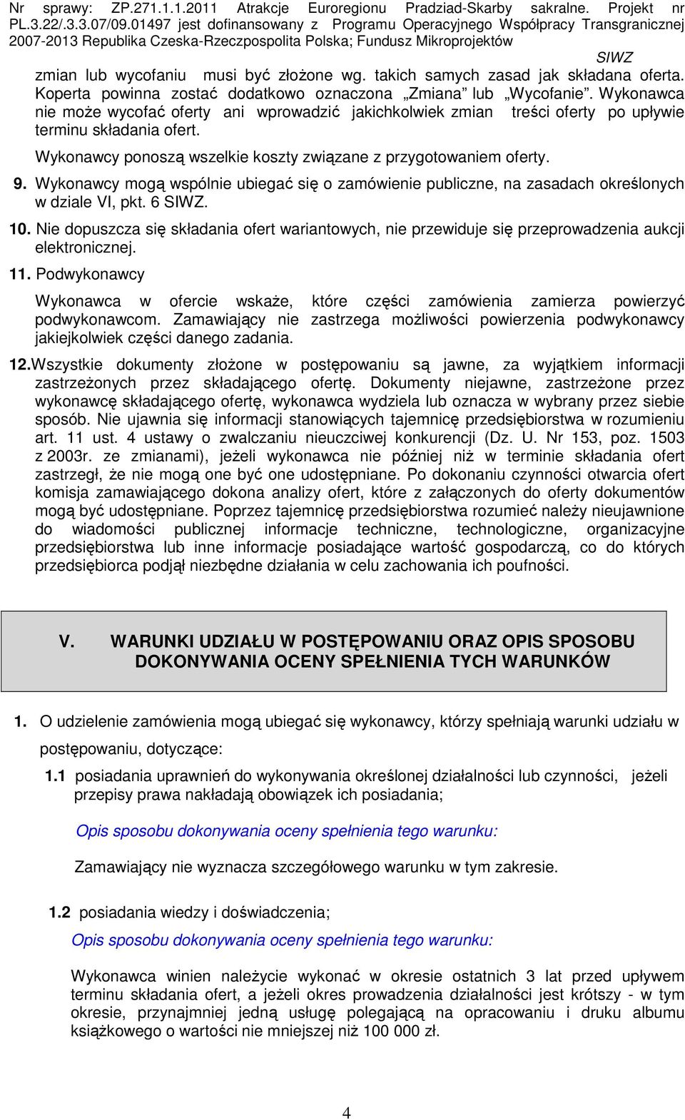 Wykonawcy mogą wspólnie ubiegać się o zamówienie publiczne, na zasadach określonych w dziale VI, pkt. 6. 10.