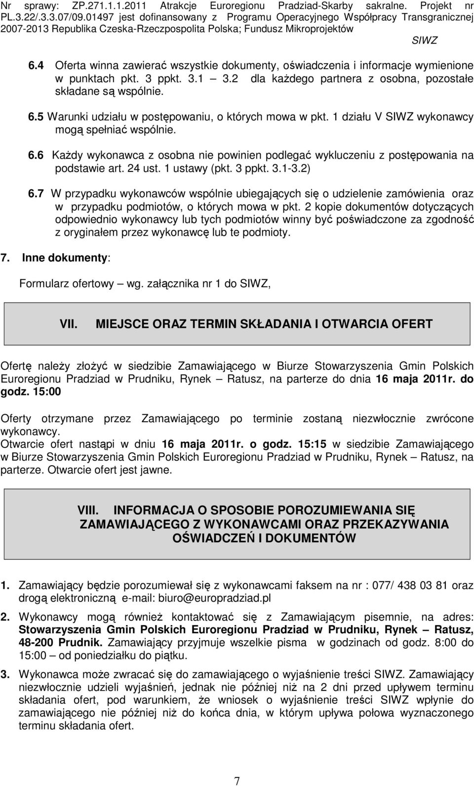 24 ust. 1 ustawy (pkt. 3 ppkt. 3.1-3.2) 6.7 W przypadku wykonawców wspólnie ubiegających się o udzielenie zamówienia oraz w przypadku podmiotów, o których mowa w pkt.