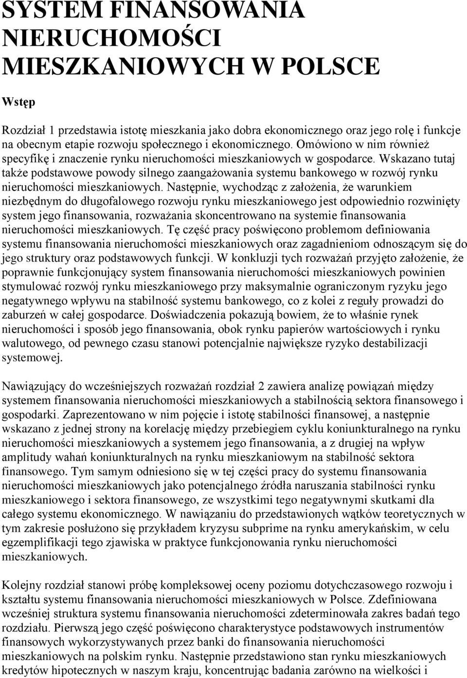 Wskazano tutaj także podstawowe powody silnego zaangażowania systemu bankowego w rozwój rynku nieruchomości mieszkaniowych.