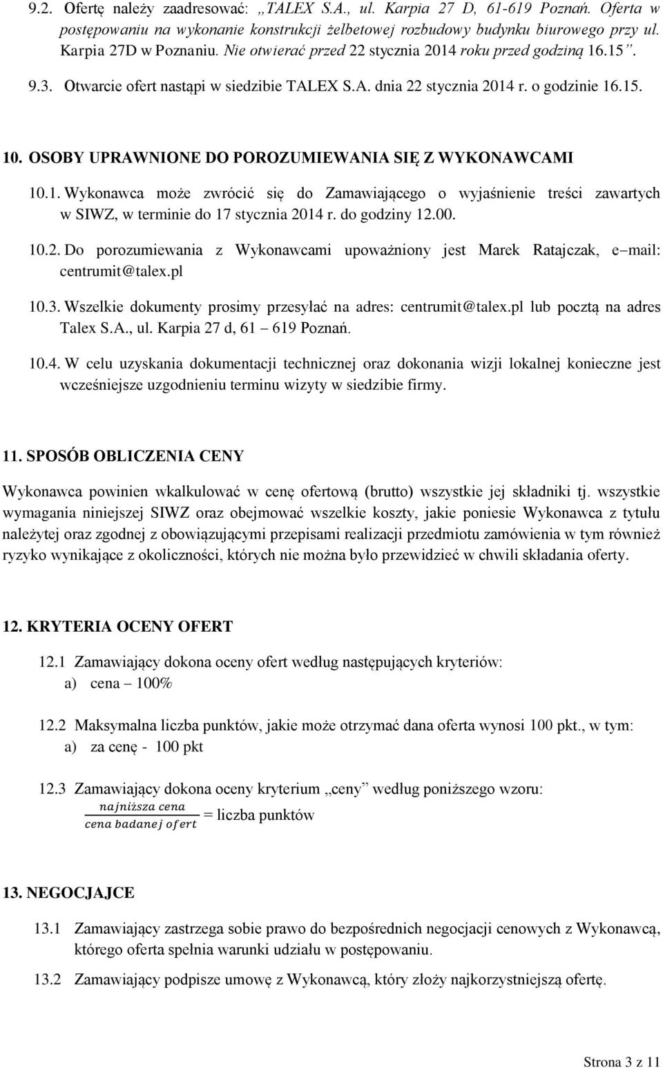 OSOBY UPRAWNIONE DO POROZUMIEWANIA SIĘ Z WYKONAWCAMI 10.1. Wykoawca może zwrócić się do Zamawiającego o wyjaśieie treści zawartych w SIWZ, w termiie do 17 styczia 20