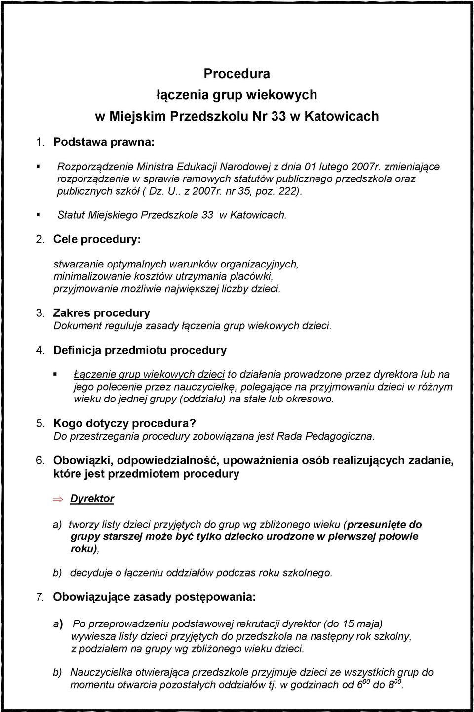07r. nr 35, poz. 222). Statut Miejskiego Przedszkola 33 w Katowicach. 2. Cele procedury: stwarzanie optymalnych warunków organizacyjnych, minimalizowanie kosztów utrzymania placówki, przyjmowanie możliwie największej liczby dzieci.
