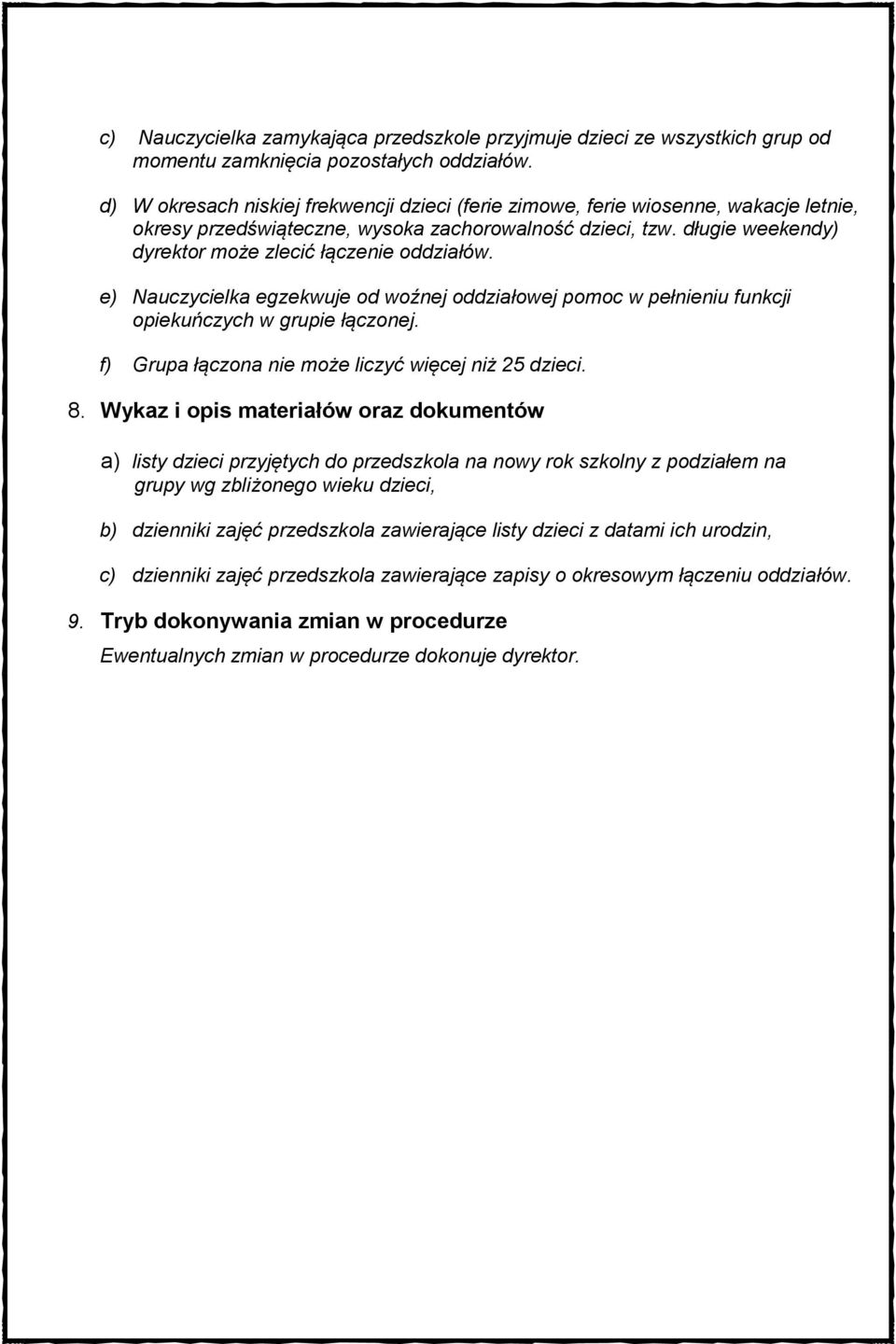 długie weekendy) dyrektor może zlecić łączenie oddziałów. e) Nauczycielka egzekwuje od woźnej oddziałowej pomoc w pełnieniu funkcji opiekuńczych w grupie łączonej.