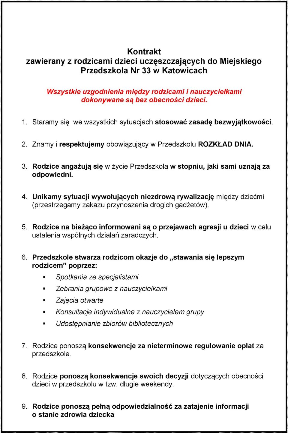 Rodzice angażują się w życie Przedszkola w stopniu, jaki sami uznają za odpowiedni. 4.