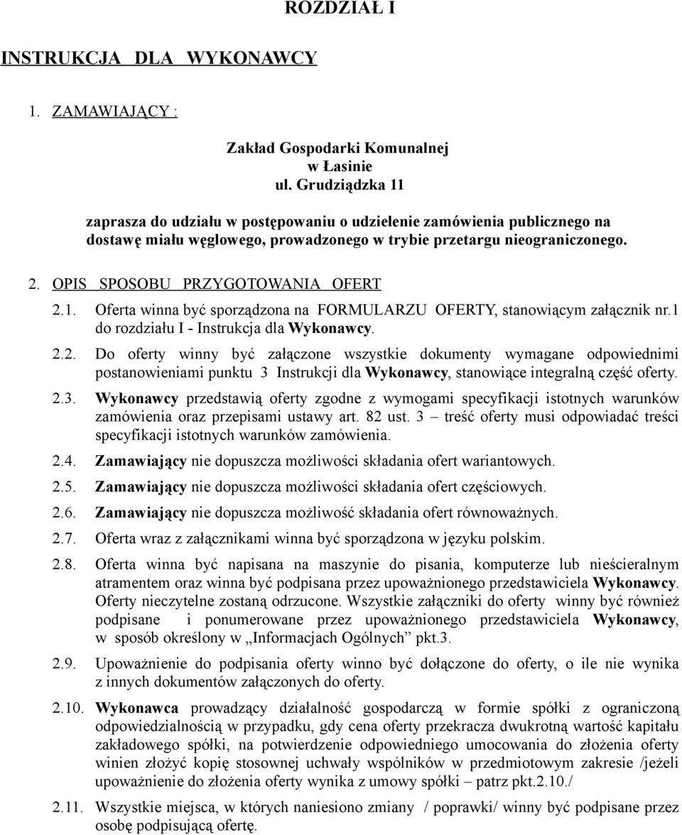 OPIS SPOSOBU PRZYGOTOWANIA OFERT 2.1. Oferta winna być sporządzona na FORMULARZU OFERTY, stanowiącym załącznik nr.1 do rozdziału I - Instrukcja dla Wykonawcy. 2.2. Do oferty winny być załączone wszystkie dokumenty wymagane odpowiednimi postanowieniami punktu 3 Instrukcji dla Wykonawcy, stanowiące integralną część oferty.