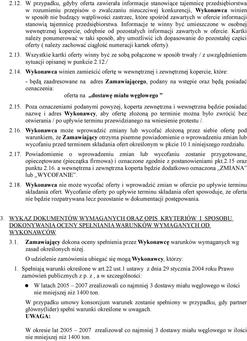 Informacje te winny być umieszczone w osobnej wewnętrznej kopercie, odrębnie od pozostałych informacji zawartych w ofercie.