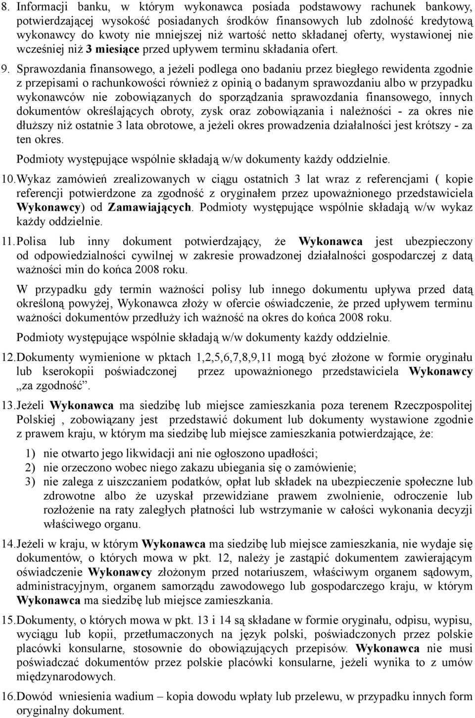 Sprawozdania finansowego, a jeżeli podlega ono badaniu przez biegłego rewidenta zgodnie z przepisami o rachunkowości również z opinią o badanym sprawozdaniu albo w przypadku wykonawców nie