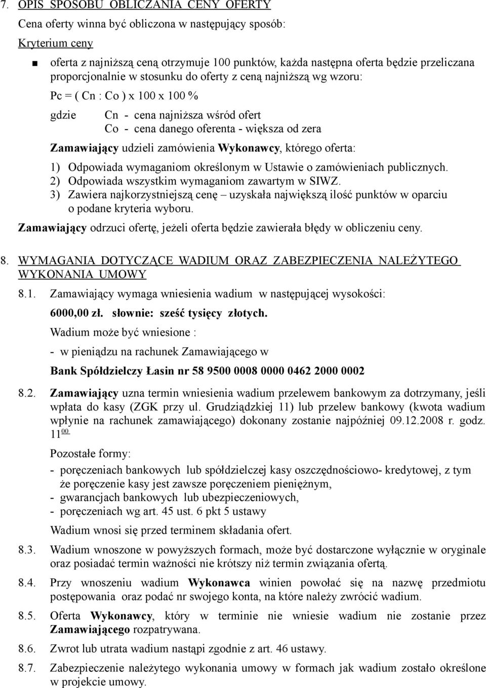 zamówienia Wykonawcy, którego oferta: 1) Odpowiada wymaganiom określonym w Ustawie o zamówieniach publicznych. 2) Odpowiada wszystkim wymaganiom zawartym w SIWZ.