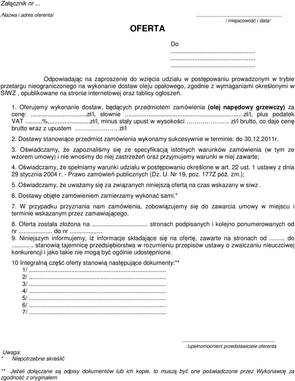 opublikowane na stronie internetowej oraz tablicy ogłoszeń. 1. Oferujemy wykonanie dostaw, będących przedmiotem zamówienia (olej napędowy grzewczy) za cenę:...zł/l, słownie...zł/l, plus podatek VAT.