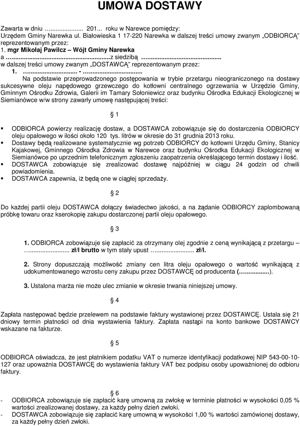 .. Na podstawie przeprowadzonego postępowania w trybie przetargu nieograniczonego na dostawy sukcesywne oleju napędowego grzewczego do kotłowni centralnego ogrzewania w Urzędzie Gminy, Gminnym