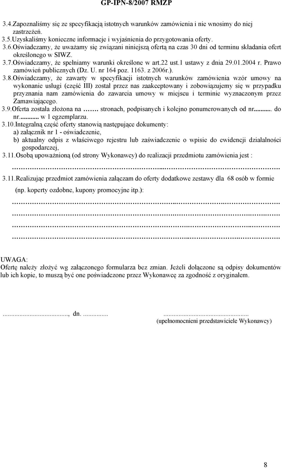 2004 r. Prawo zamówień publicznych (Dz. U. nr 164 poz. 1163. z 2006r.). 3.8.