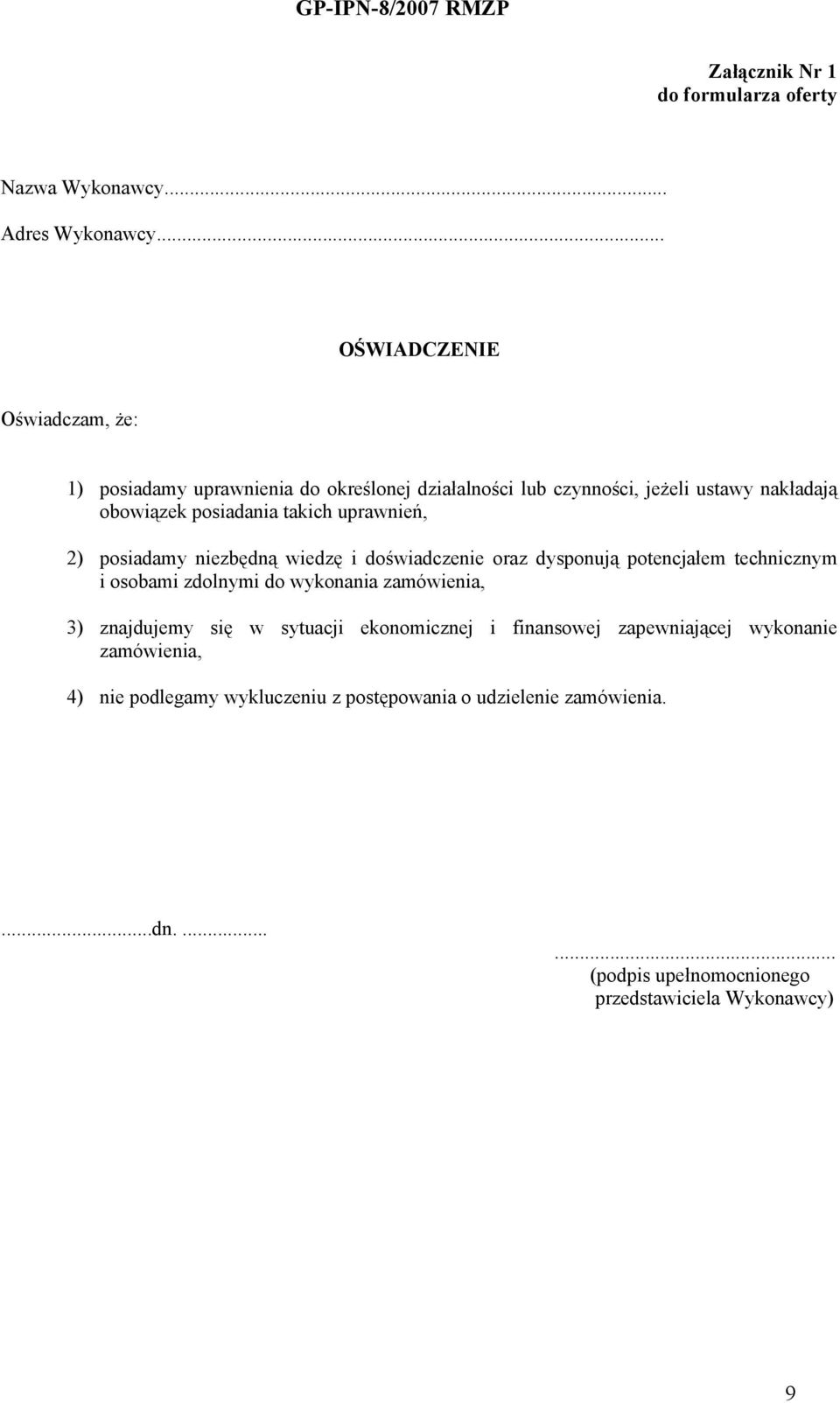 takich uprawnień, 2) posiadamy niezbędną wiedzę i doświadczenie oraz dysponują potencjałem technicznym i osobami zdolnymi do wykonania zamówienia,