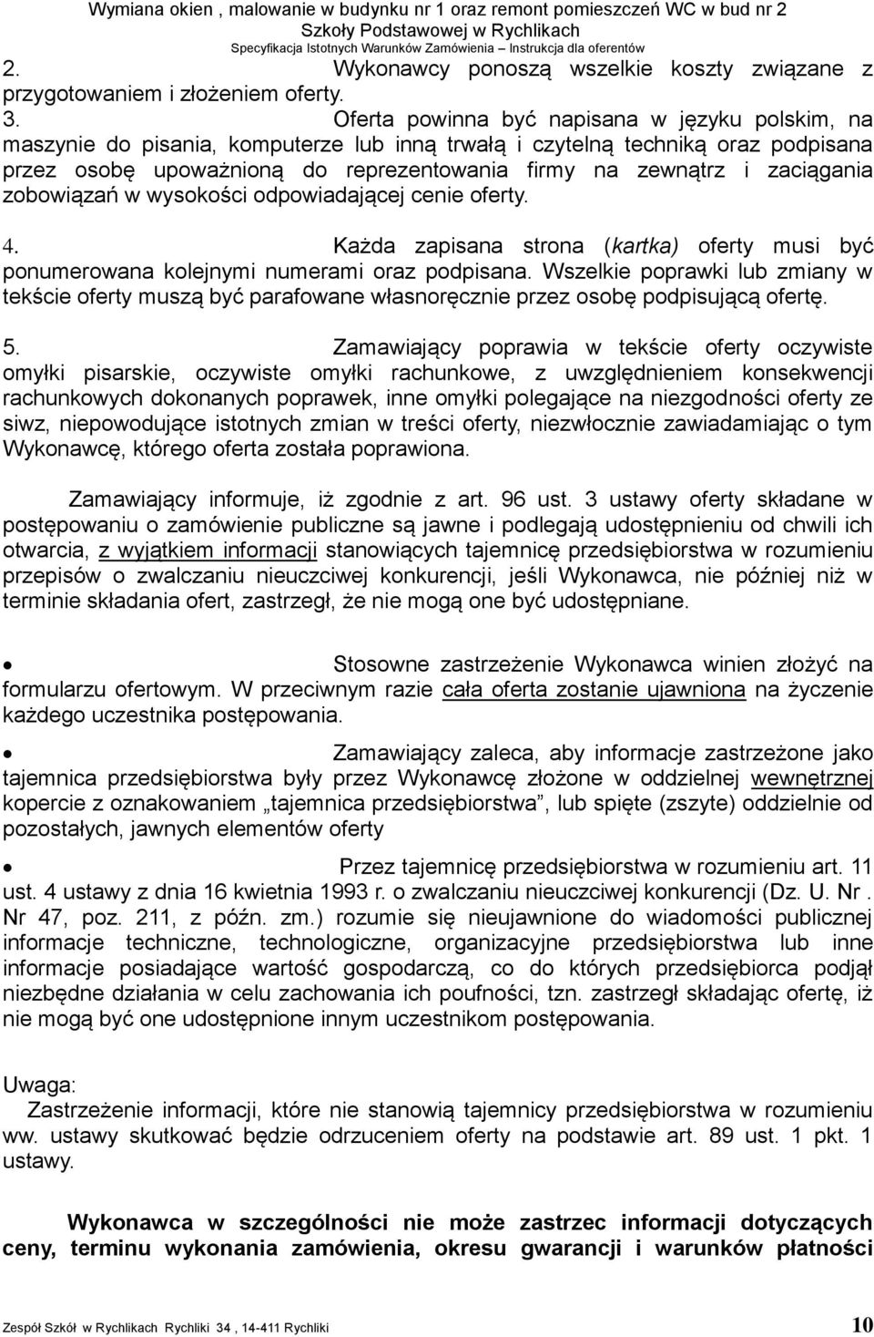 zaciągania zobowiązań w wysokości odpowiadającej cenie oferty. 4. Każda zapisana strona (kartka) oferty musi być ponumerowana kolejnymi numerami oraz podpisana.