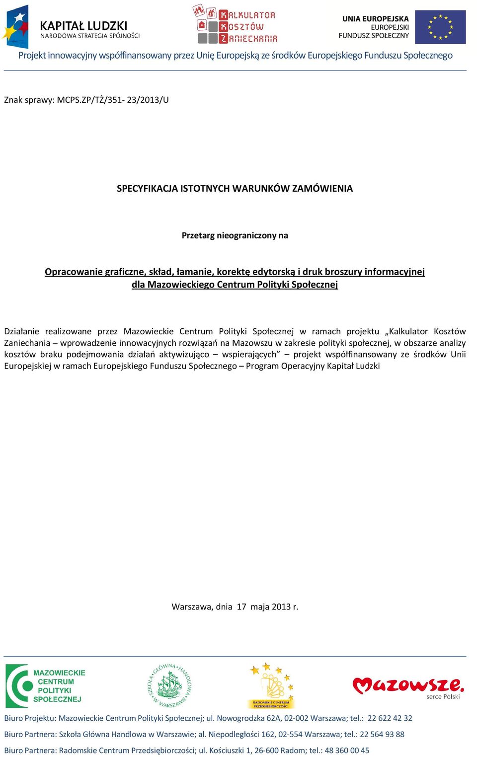 Mazowieckiego Centrum Polityki Społecznej Działanie realizowane przez Mazowieckie Centrum Polityki Społecznej w ramach projektu Kalkulator Kosztów Zaniechania wprowadzenie innowacyjnych
