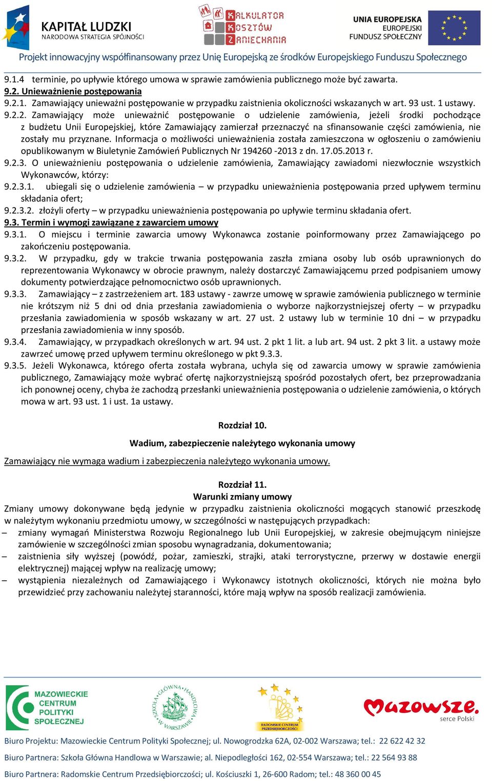 1. Zamawiający unieważni postępowanie w przypadku zaistnienia okoliczności wskazanych w art. 93 ust. 1 ustawy. 9.2.