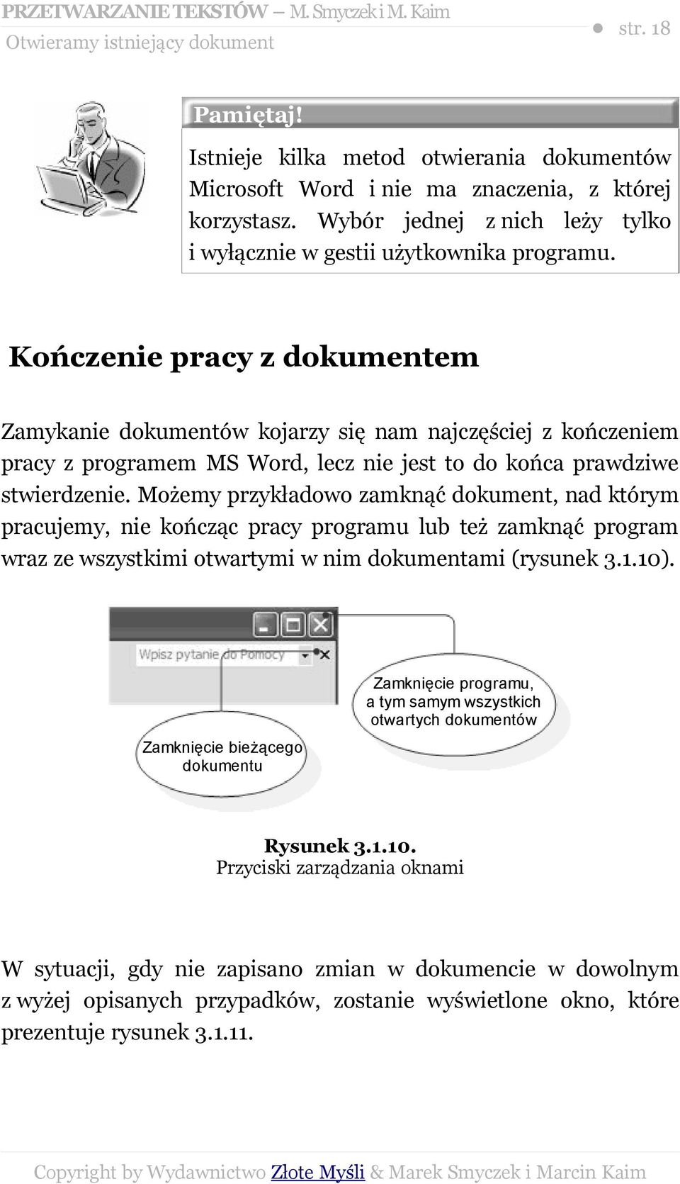 Kończenie pracy z dokumentem Zamykanie dokumentów kojarzy się nam najczęściej z kończeniem pracy z programem MS Word, lecz nie jest to do końca prawdziwe stwierdzenie.