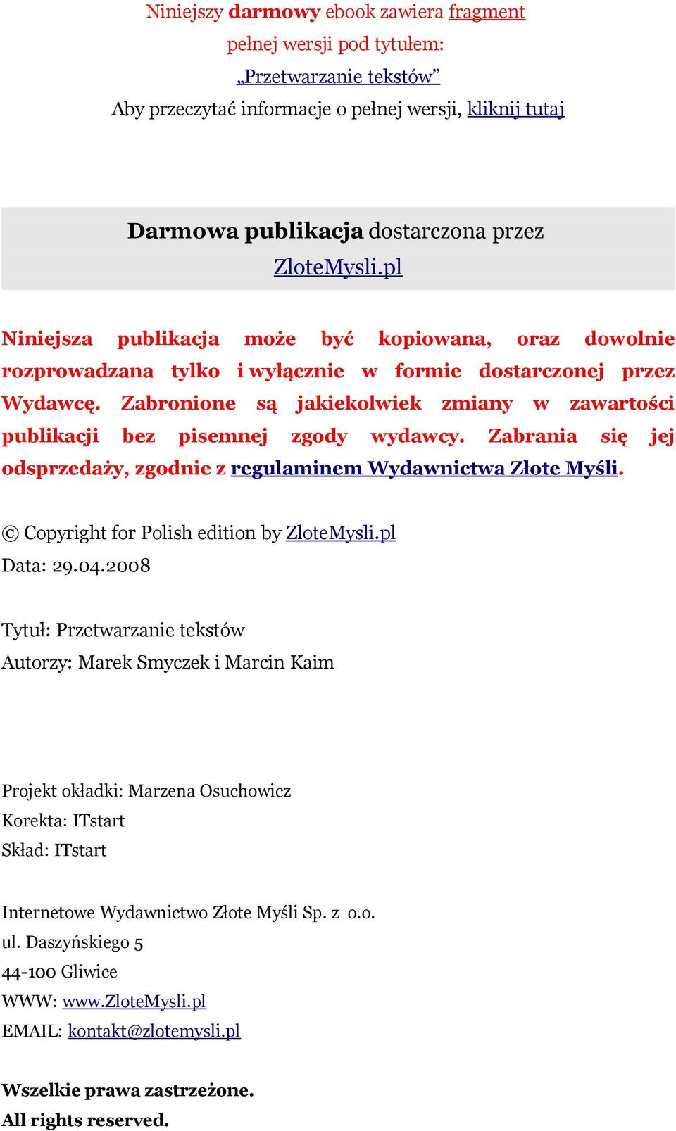 Zabronione są jakiekolwiek zmiany w zawartości publikacji bez pisemnej zgody wydawcy. Zabrania się jej odsprzedaży, zgodnie z regulaminem Wydawnictwa Złote Myśli.