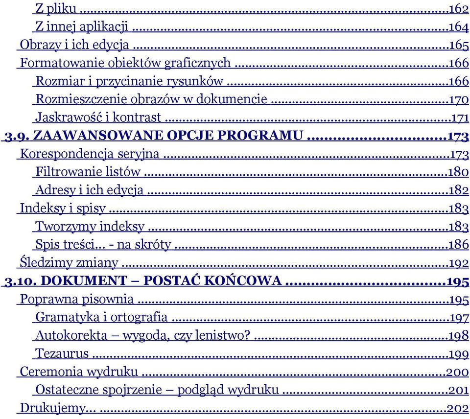 ..180 Adresy i ich edycja...182 Indeksy i spisy...183 Tworzymy indeksy...183 Spis treści... - na skróty...186 Śledzimy zmiany...192 3.10. DOKUMENT POSTAĆ KOŃCOWA.