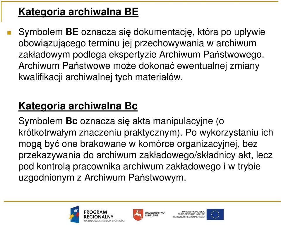 Kategoria archiwalna Bc Symbolem Bc oznacza się akta manipulacyjne (o krótkotrwałym znaczeniu praktycznym).