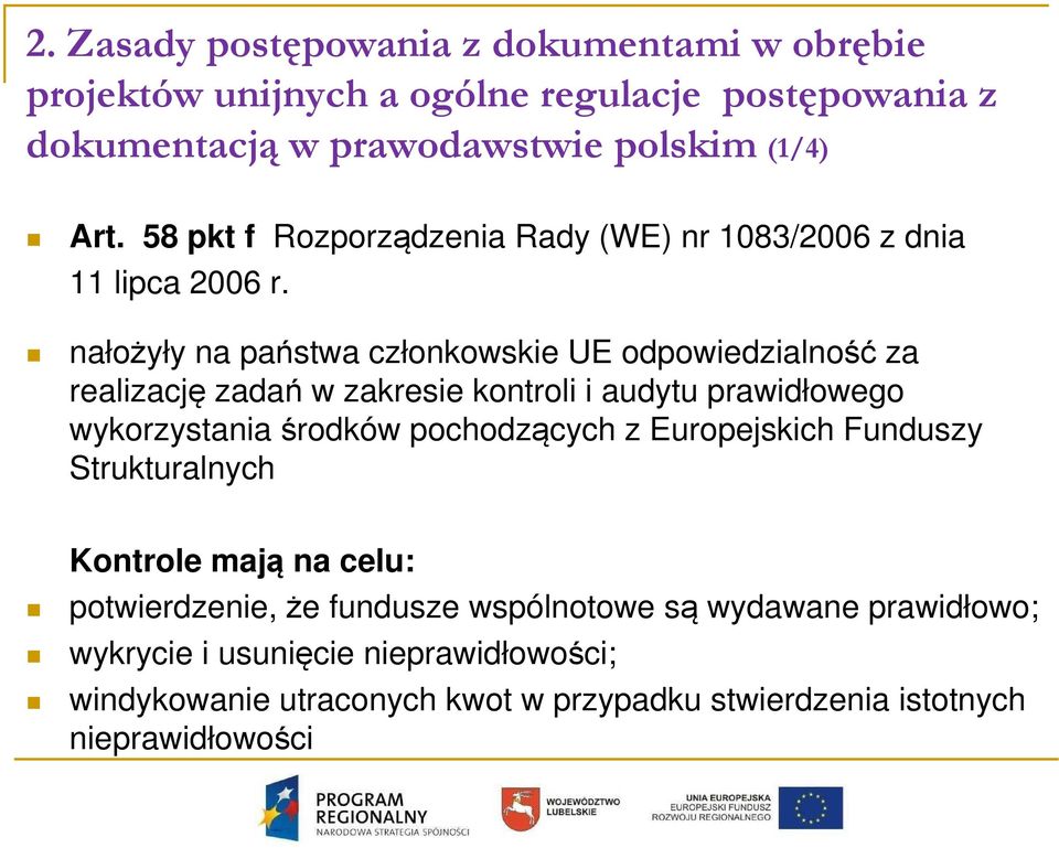 nałożyły na państwa członkowskie UE odpowiedzialność za realizację zadań w zakresie kontroli i audytu prawidłowego wykorzystania środków pochodzących z