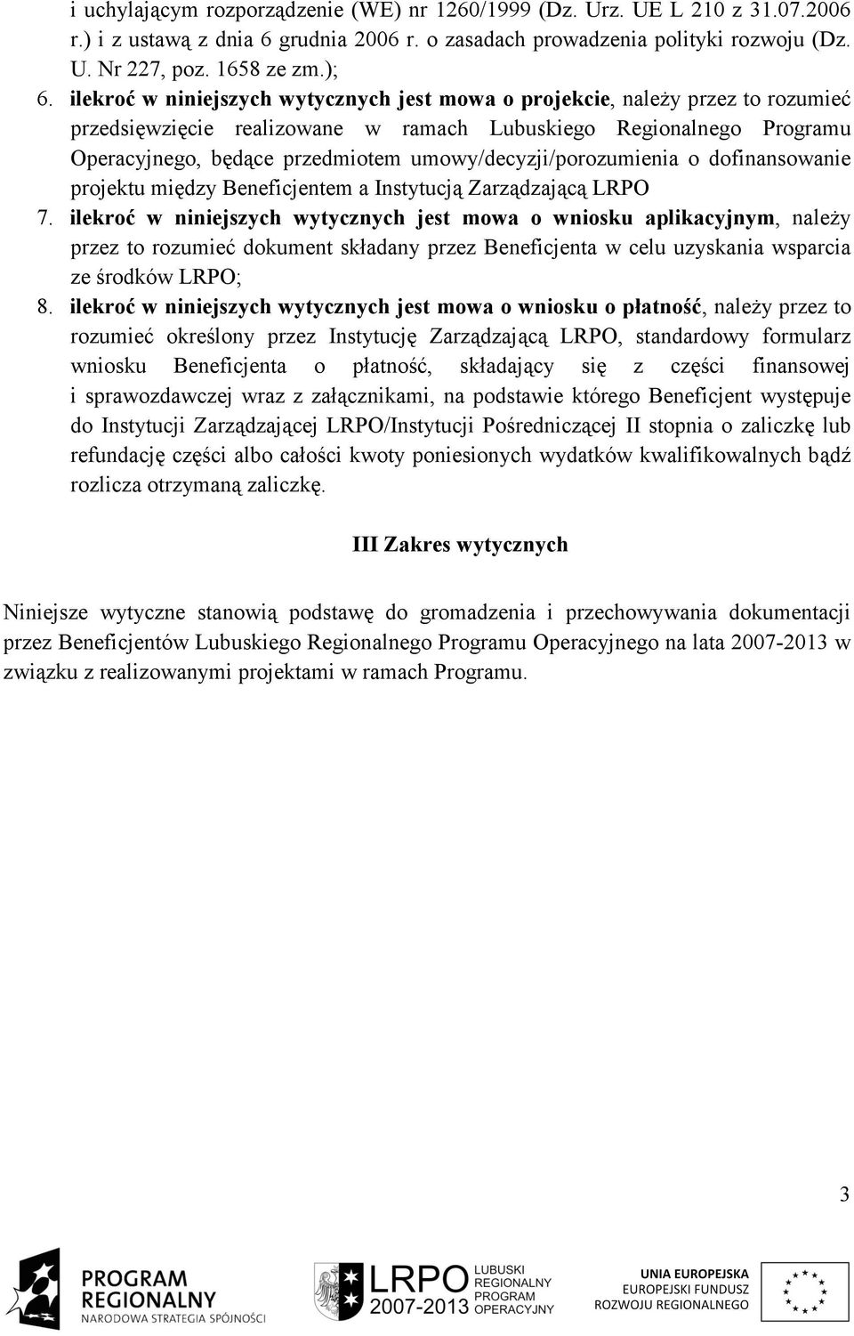 umowy/decyzji/porozumienia o dofinansowanie projektu między Beneficjentem a Instytucją Zarządzającą LRPO 7.