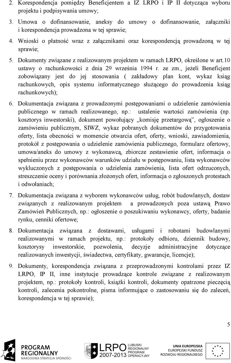 Wnioski o płatność wraz z załącznikami oraz korespondencją prowadzoną w tej sprawie; 5. Dokumenty związane z realizowanym projektem w ramach LRPO, określone w art.