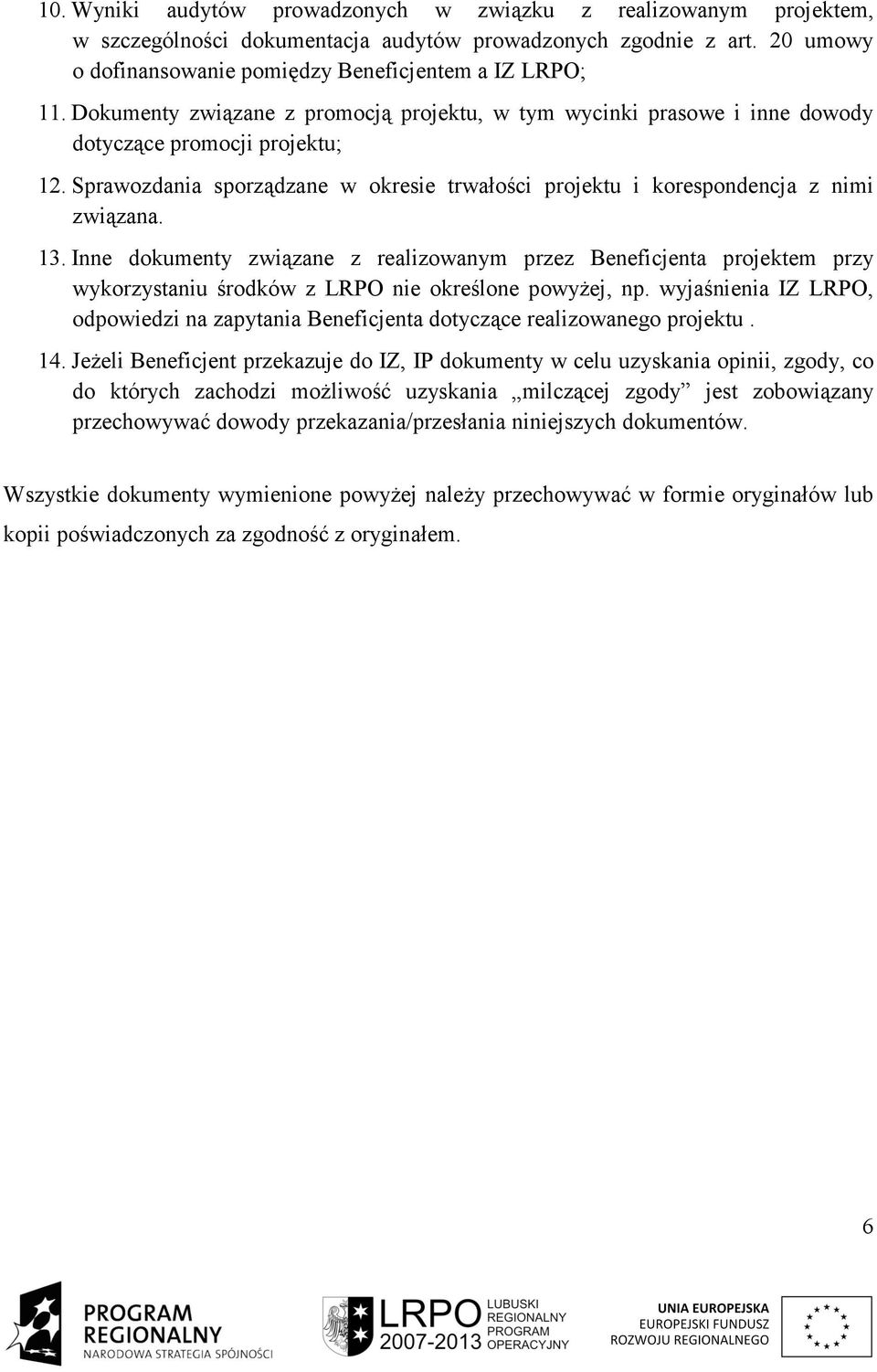 Inne dokumenty związane z realizowanym przez Beneficjenta projektem przy wykorzystaniu środków z LRPO nie określone powyŝej, np.