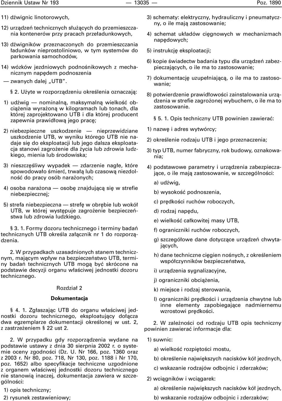 nieprostoliniowo, w tym systemów do parkowania samochodów, 14) wózków jezdniowych podnoênikowych z mechanicznym nap dem podnoszenia zwanych dalej UTB. 2.