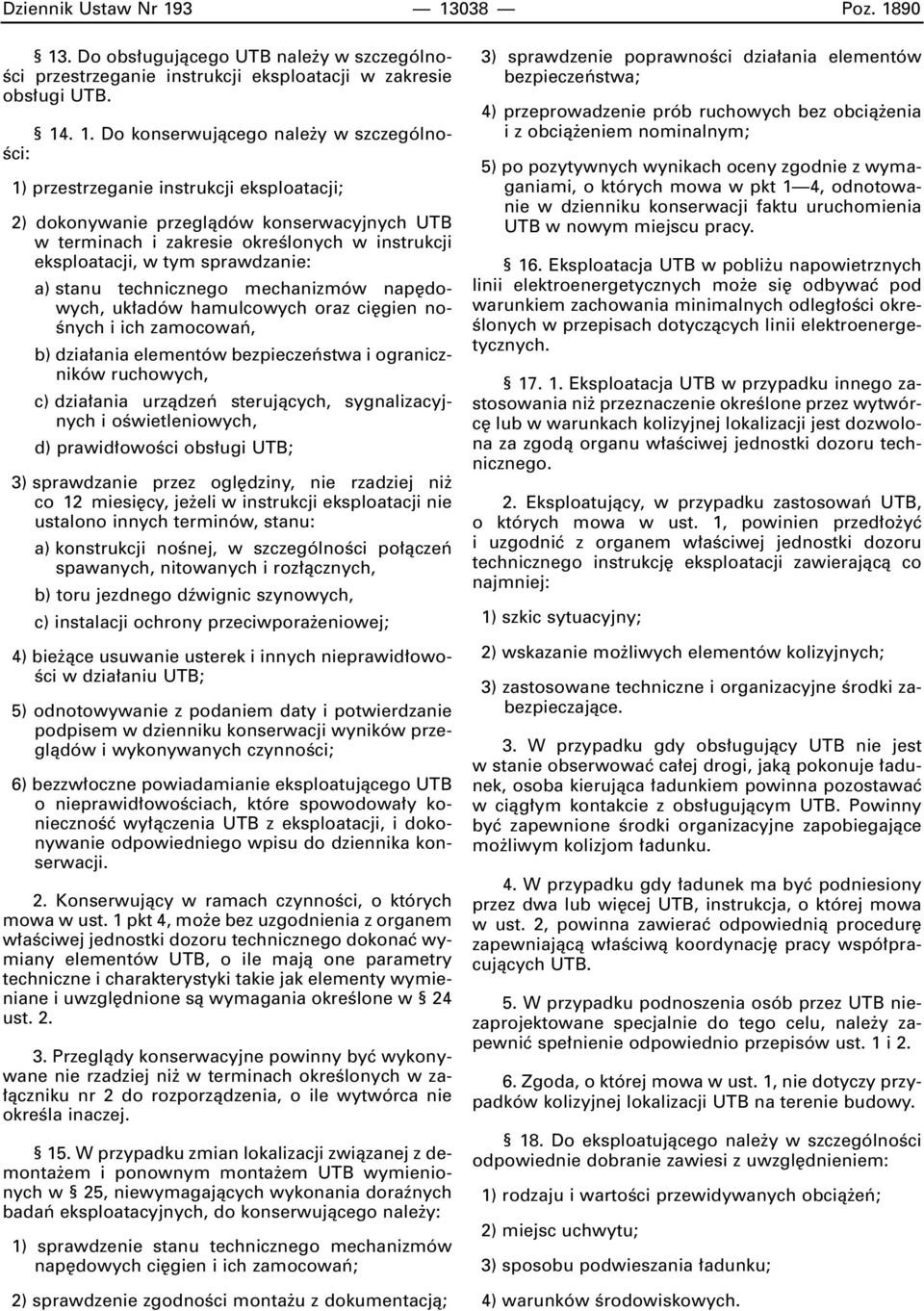 instrukcji eksploatacji; 2) dokonywanie przeglàdów konserwacyjnych UTB w terminach i zakresie okreêlonych w instrukcji eksploatacji, w tym sprawdzanie: a) stanu technicznego mechanizmów nap dowych,
