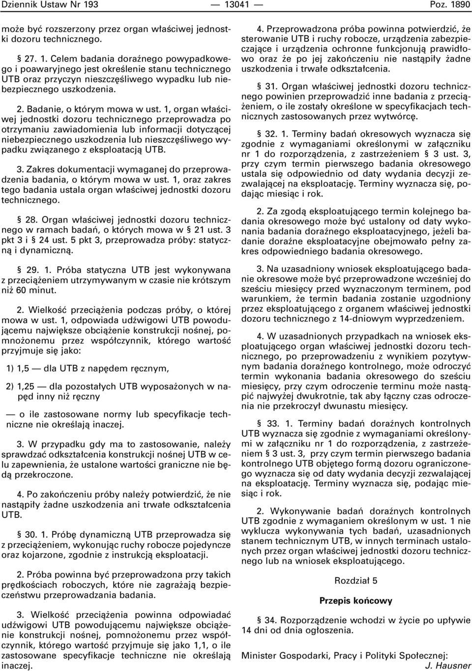 1, organ w aêciwej jednostki dozoru technicznego przeprowadza po otrzymaniu zawiadomienia lub informacji dotyczàcej niebezpiecznego uszkodzenia lub nieszcz Êliwego wypadku zwiàzanego z eksploatacjà
