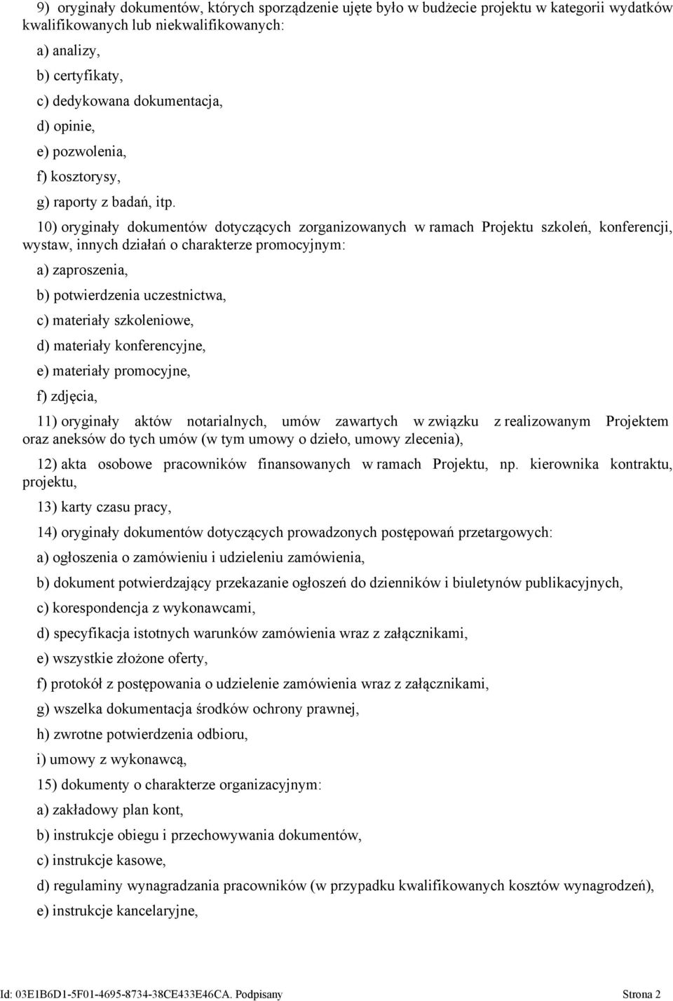 10) oryginały dokumentów dotyczących zorganizowanych w ramach Projektu szkoleń, konferencji, wystaw, innych działań o charakterze promocyjnym: a) zaproszenia, b) potwierdzenia uczestnictwa, c)