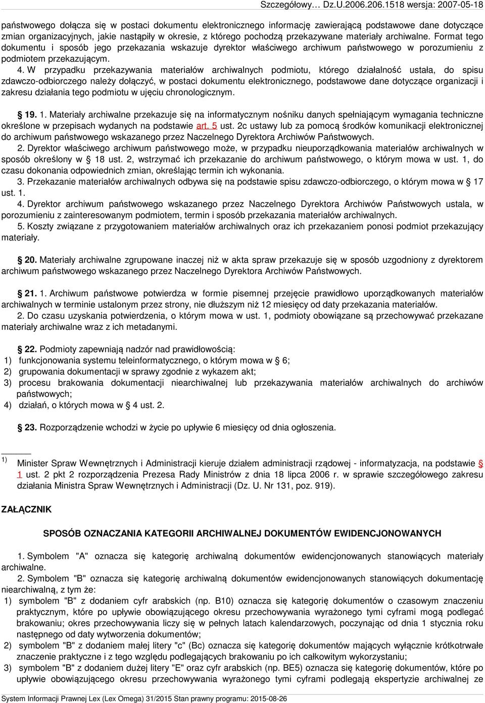 pochodzą przekazywane materiały archiwalne. Format tego dokumentu i sposób jego przekazania wskazuje dyrektor właściwego archiwum państwowego w porozumieniu z podmiotem przekazującym. 4.