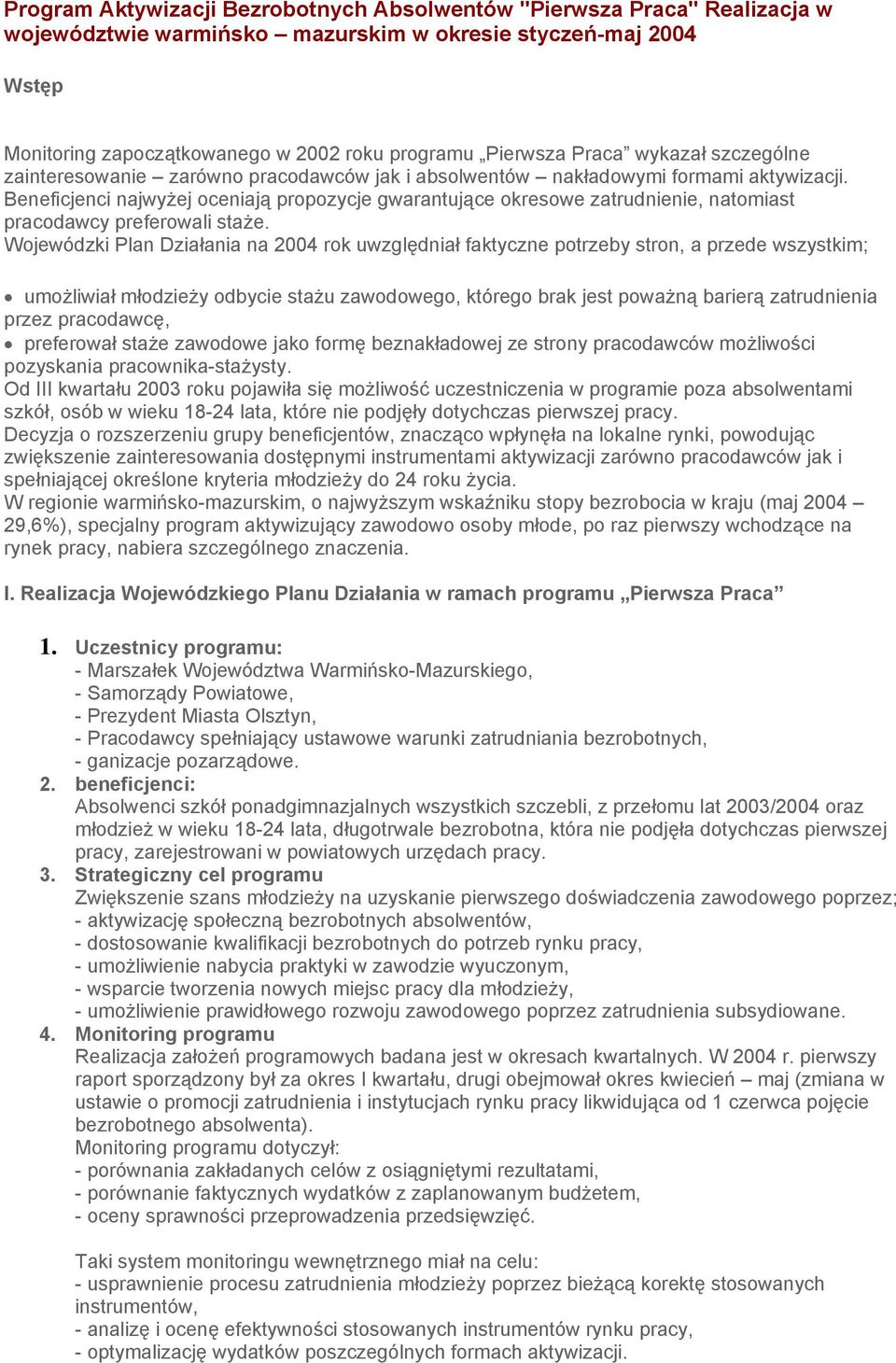 Beneficjenci najwyżej oceniają propozycje gwarantujące okresowe zatrudnienie, natomiast pracodawcy preferowali staże.