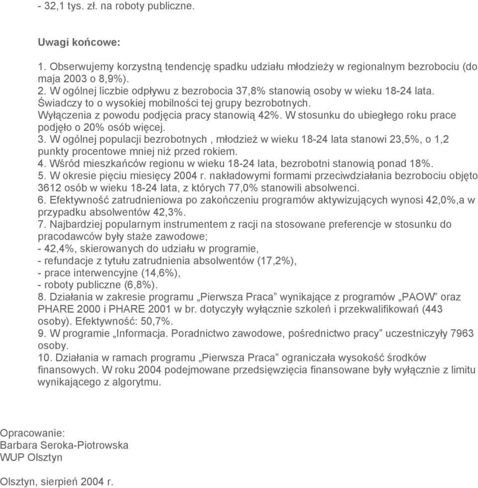 Wyłączenia z powodu podjęcia pracy stanowią 42%. W stosunku do ubiegłego roku prace podjęło o 20% osób więcej. 3.