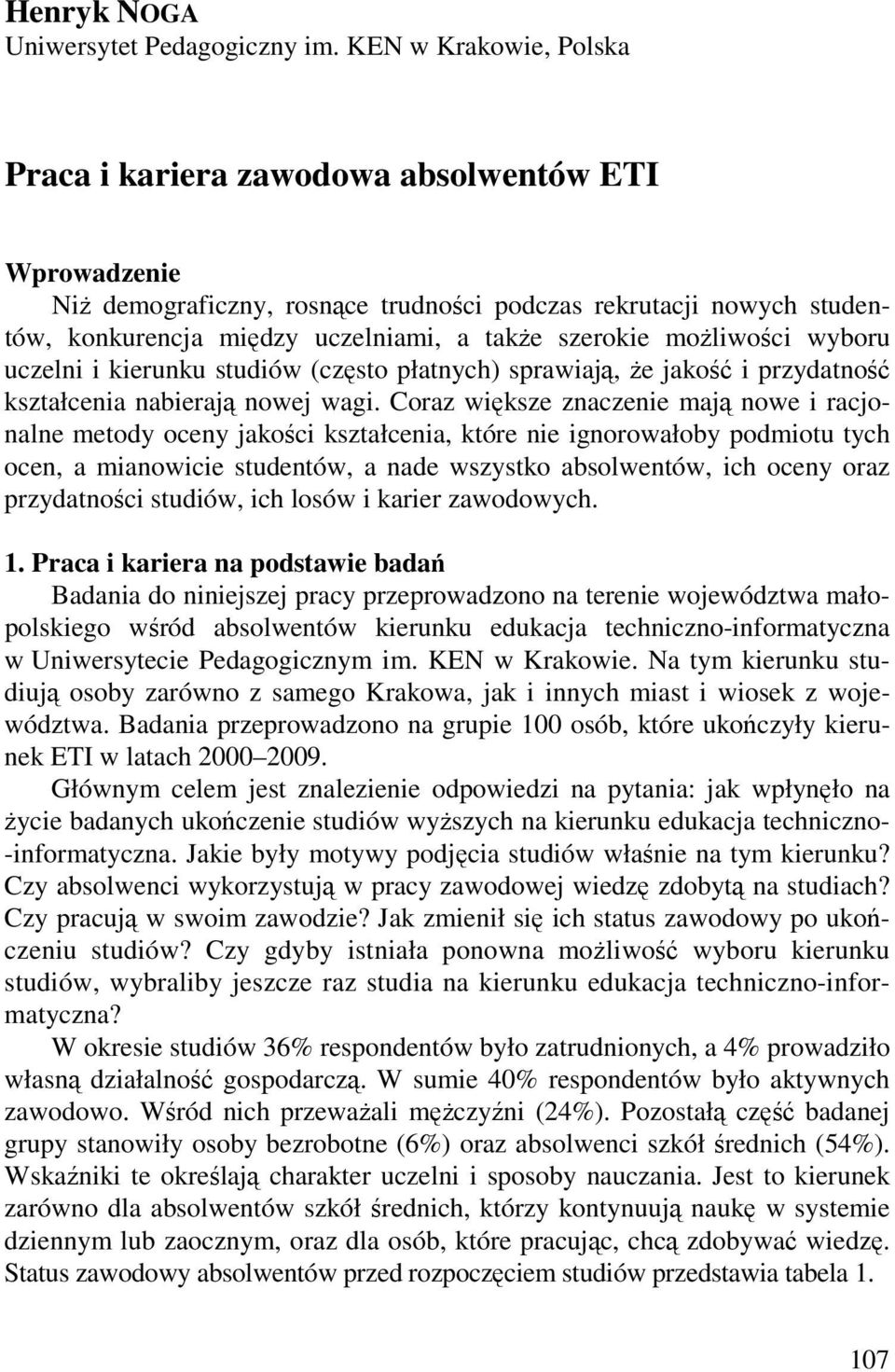 moŝliwości wyboru uczelni i kierunku studiów (często płatnych) sprawiają, Ŝe jakość i przydatność kształcenia nabierają nowej wagi.