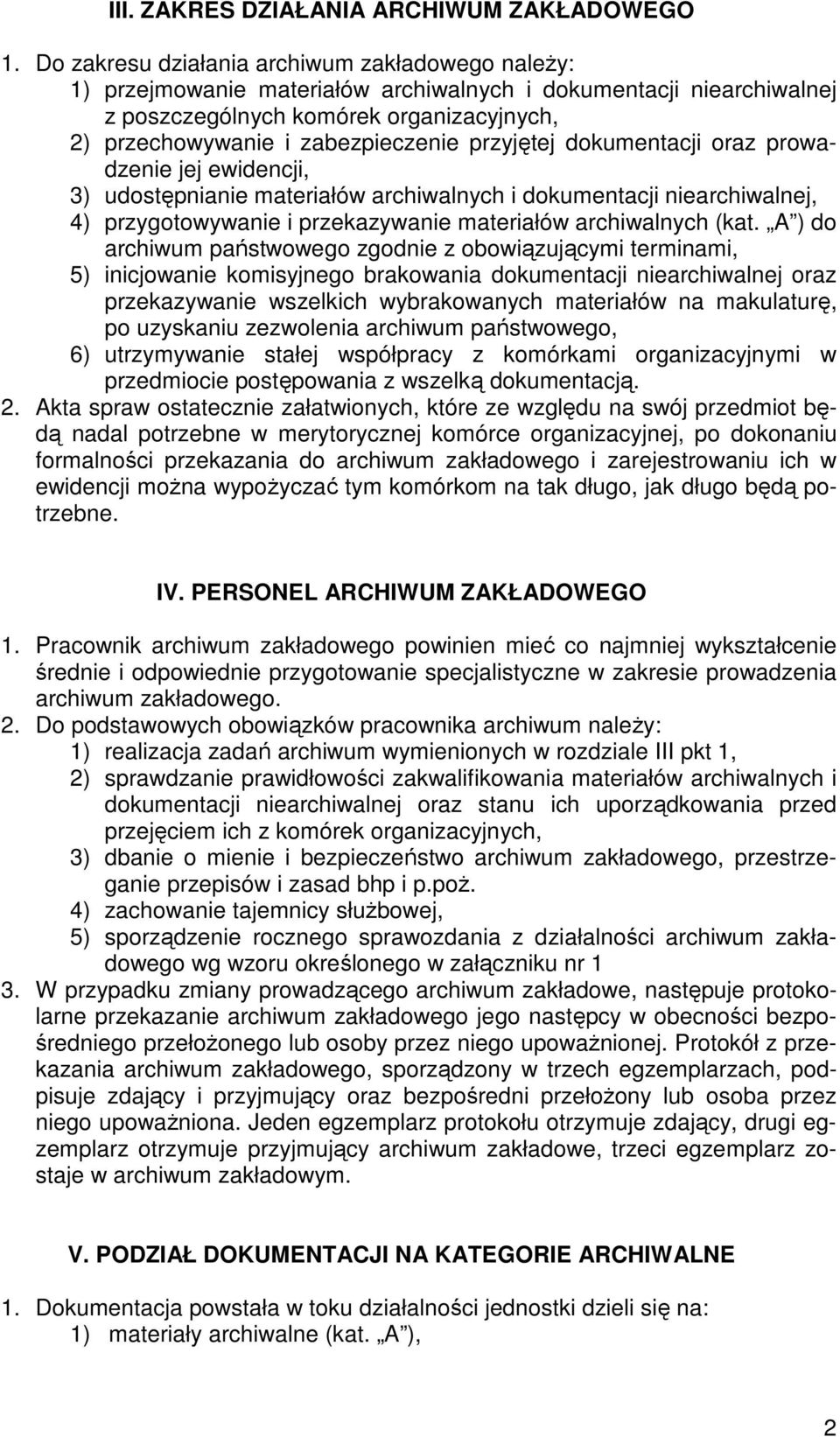 przyjętej dokumentacji oraz prowadzenie jej ewidencji, 3) udostępnianie materiałów archiwalnych i dokumentacji niearchiwalnej, 4) przygotowywanie i przekazywanie materiałów archiwalnych (kat.