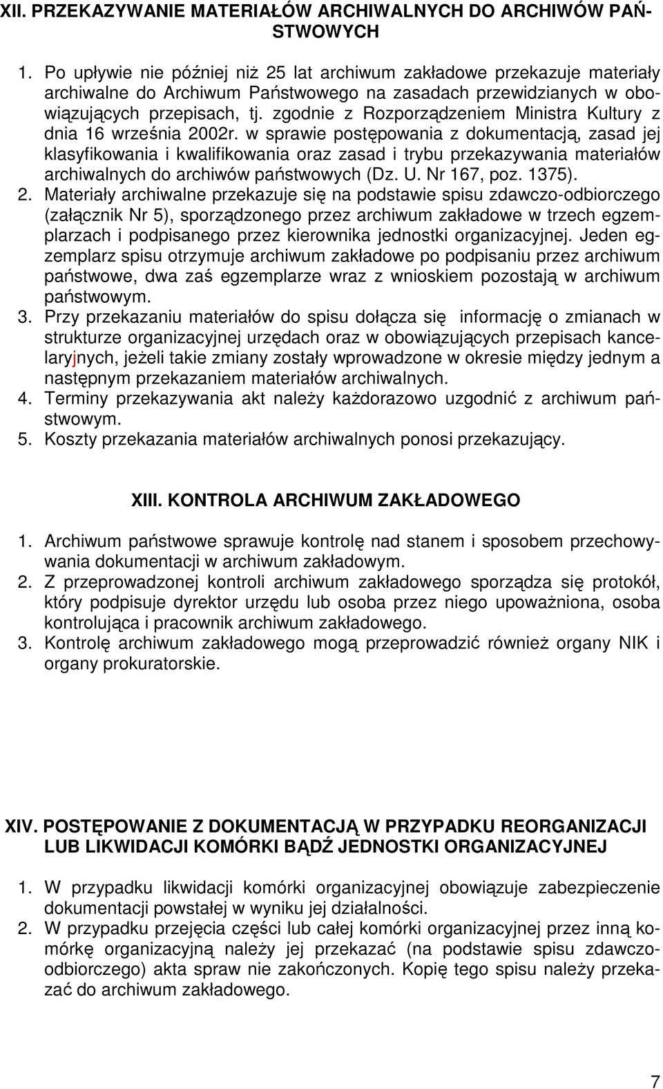 zgodnie z Rozporządzeniem Ministra Kultury z dnia 16 września 2002r.