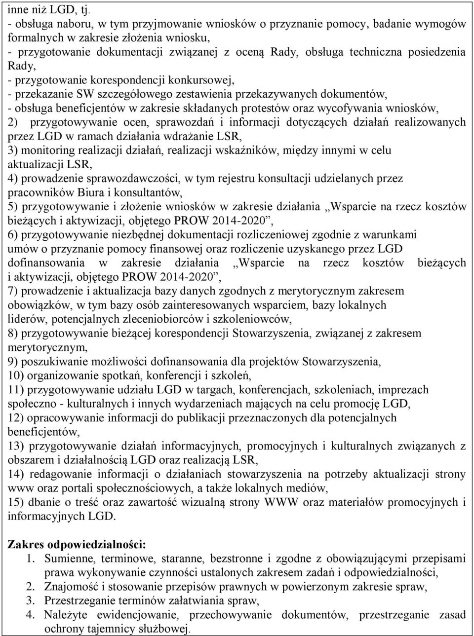 posiedzenia - przekazanie SW szczegółowego zestawienia przekazywanych dokumentów, - obsługa beneficjentów w zakresie składanych protestów oraz wycofywania wniosków, 2) przygotowywanie ocen,