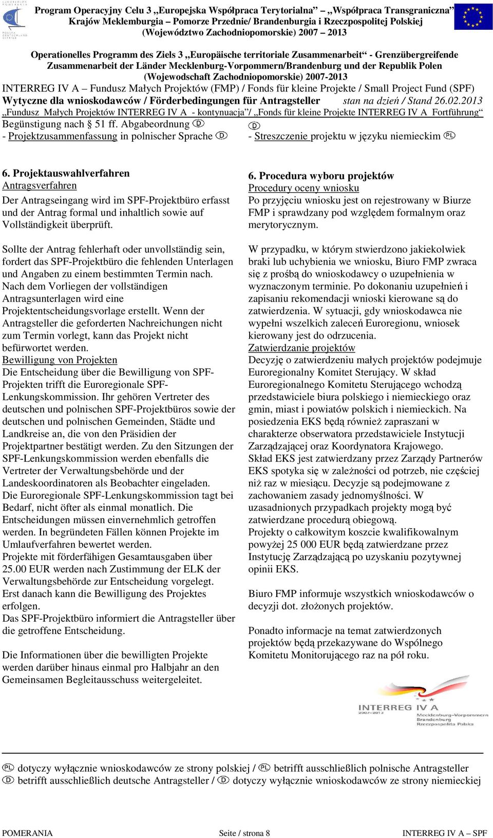 Sollte der Antrag fehlerhaft oder unvollständig sein, fordert das SPF-Projektbüro die fehlenden Unterlagen und Angaben zu einem bestimmten Termin nach.