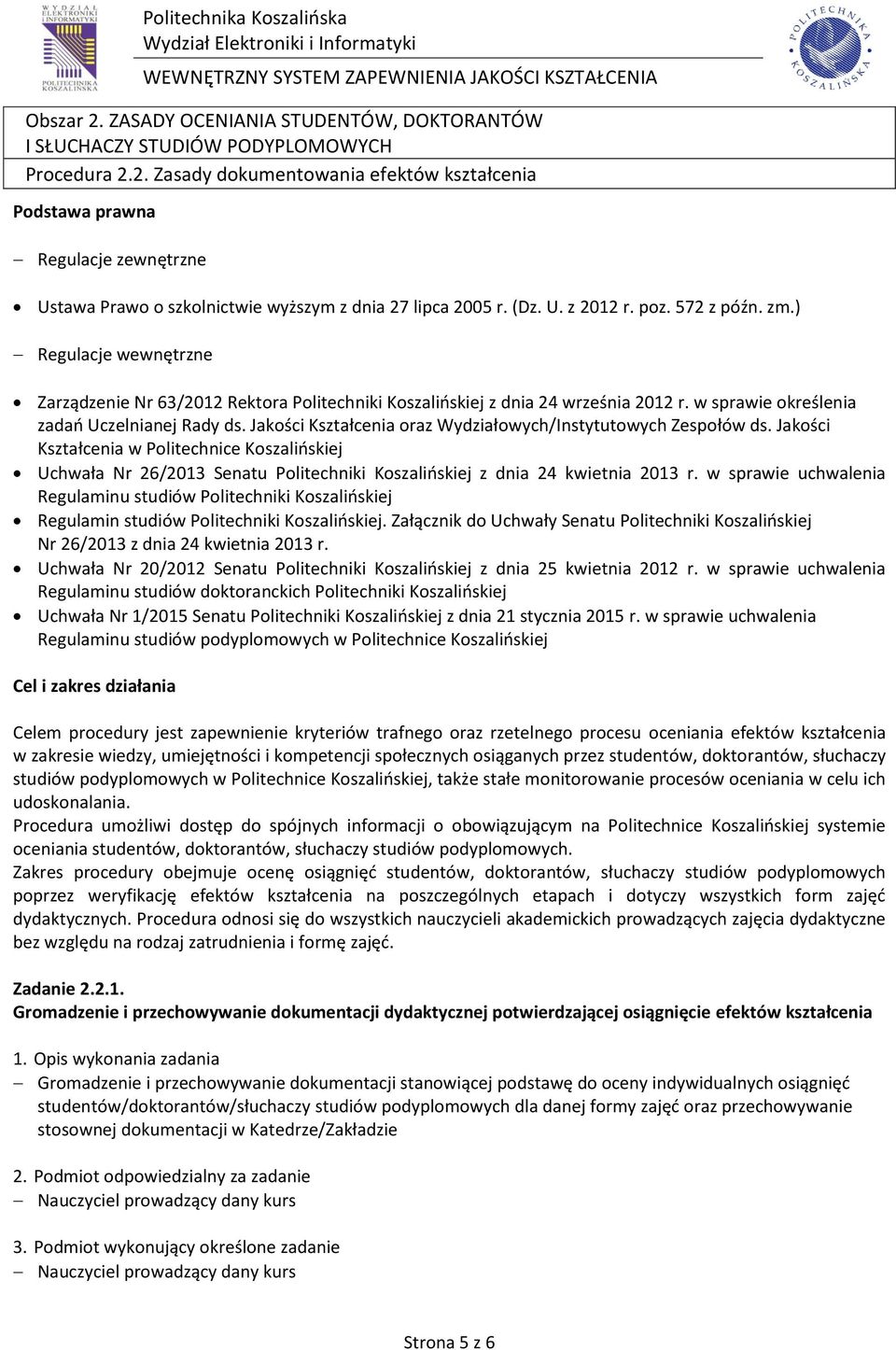 Jakości Kształcenia oraz Wydziałowych/Instytutowych Zespołów ds. Jakości Kształcenia w Politechnice Koszalińskiej Uchwała Nr 26/2013 Senatu Politechniki Koszalińskiej z dnia 24 kwietnia 2013 r.